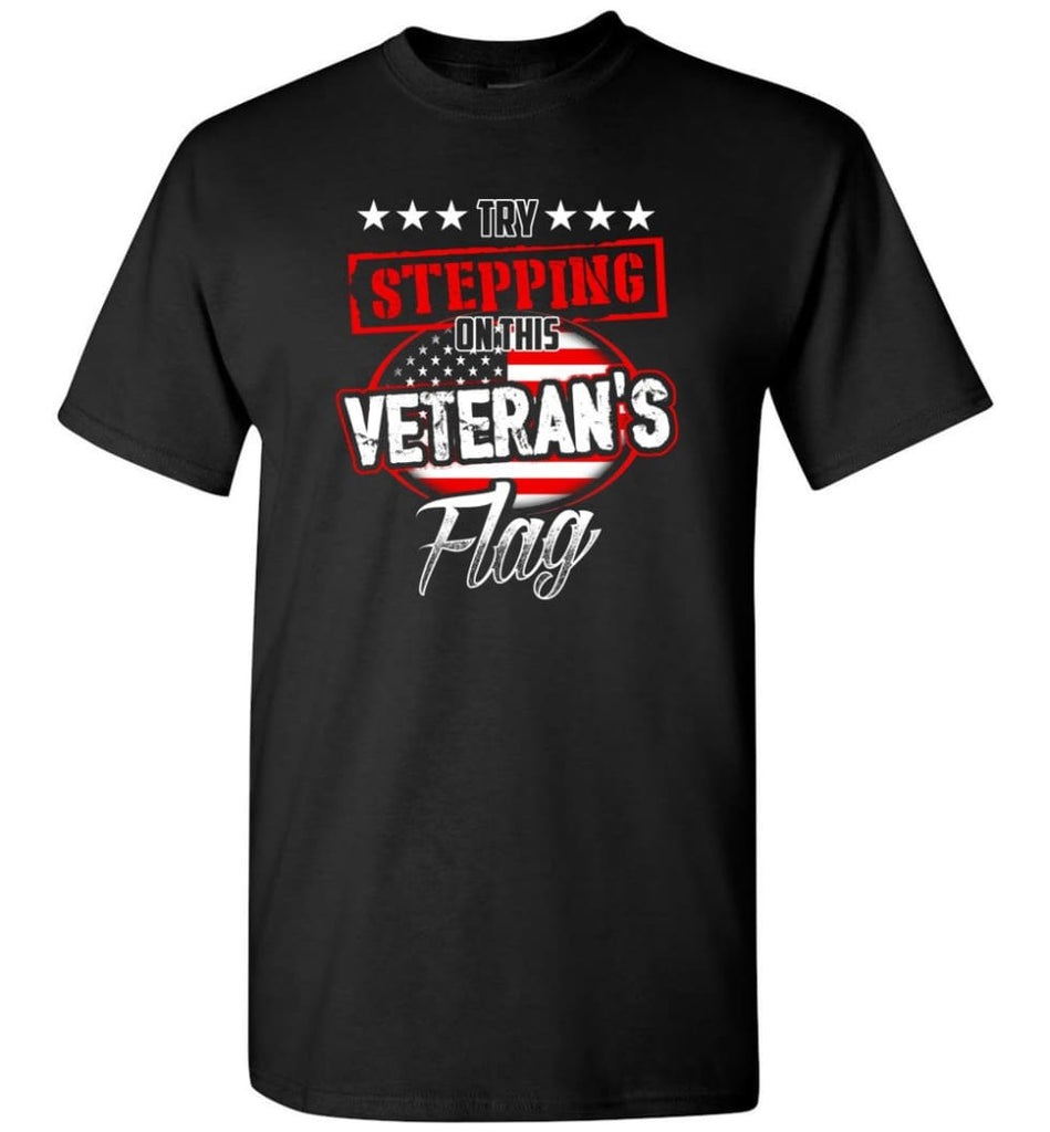Try Stepping On This Veteran’s Flag T Shirt - Short Sleeve T-Shirt - Black / S