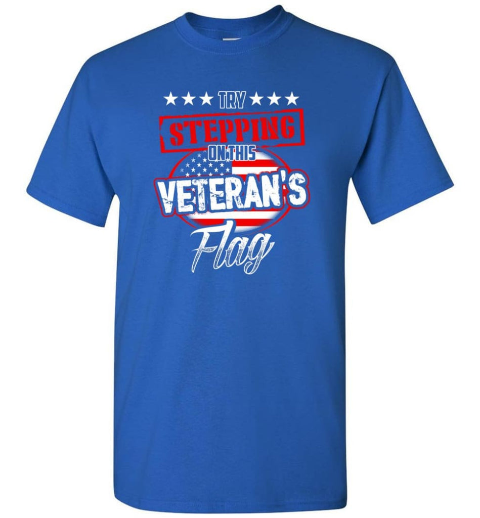 Try Stepping On This Veteran’s Flag T Shirt - Short Sleeve T-Shirt - Royal / S