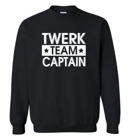Twerk Team Shirt Twerk Team Captain Funny Fitness Ladies Mens Twerkteam Shirt Sweatshirt - Black / M