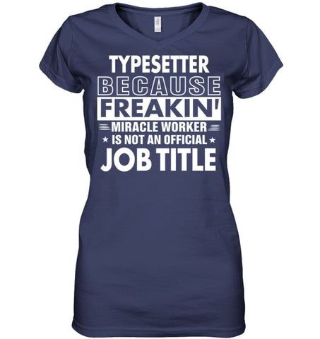 Typesetter Because Freakin’ Miracle Worker Job Title Ladies V-Neck - Hanes Women’s Nano-T V-Neck / Black / S - Apparel