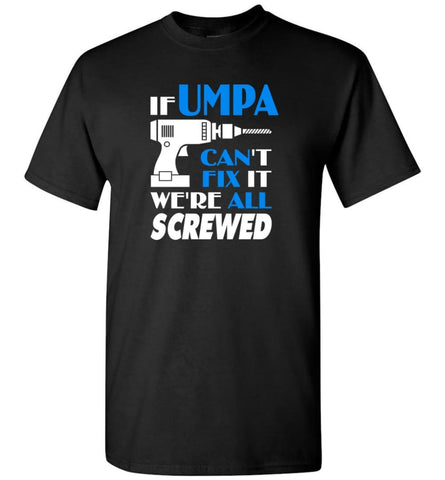Umpa Can Fix All Father’s Day Gift For Grandpa - T-Shirt - Black / S - T-Shirt