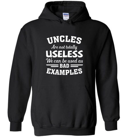 Uncles Are Not Totally Useless We Can Use As Bad Examble Funny - Hoodie - Black / M - Hoodie
