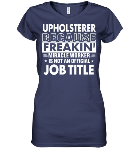 Upholsterer Because Freakin’ Miracle Worker Job Title Ladies V-Neck - Hanes Women’s Nano-T V-Neck / Black / S - Apparel