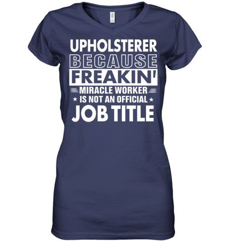 Upholsterer Because Freakin’ Miracle Worker Job Title Ladies V-Neck - Hanes Women’s Nano-T V-Neck / Black / S - Apparel