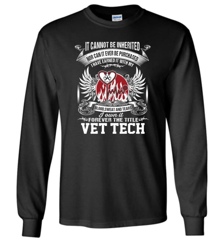 Vet Tech Shirt I Own It Forever The Title Vet Tech - Long Sleeve T-Shirt - Black / M