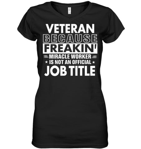 Veteran Because Freakin’ Miracle Worker Job Title Ladies V-Neck - Hanes Women’s Nano-T V-Neck / Black / S - Apparel