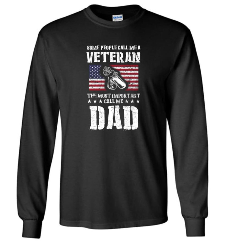 Veteran Dad Shirt Some People Call Me A Veteran - Long Sleeve T-Shirt - Black / M
