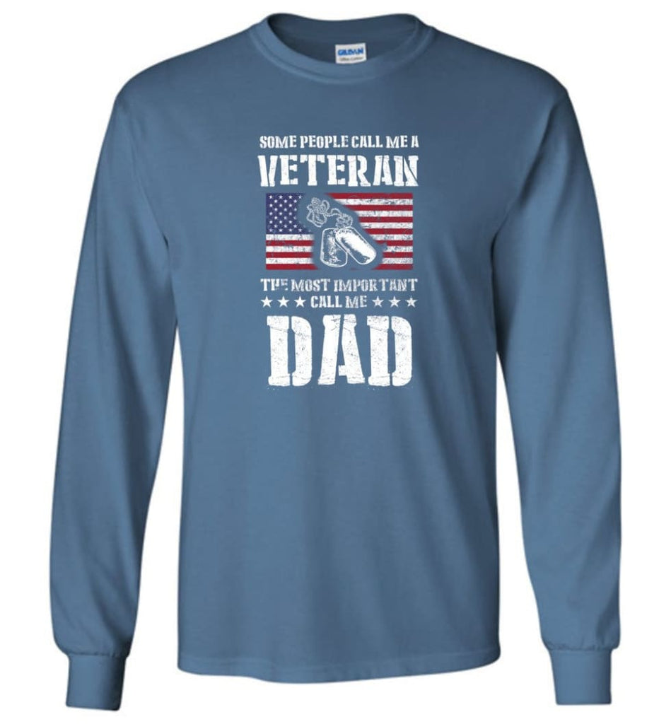 Veteran Dad Shirt Some People Call Me A Veteran - Long Sleeve T-Shirt - Indigo Blue / M