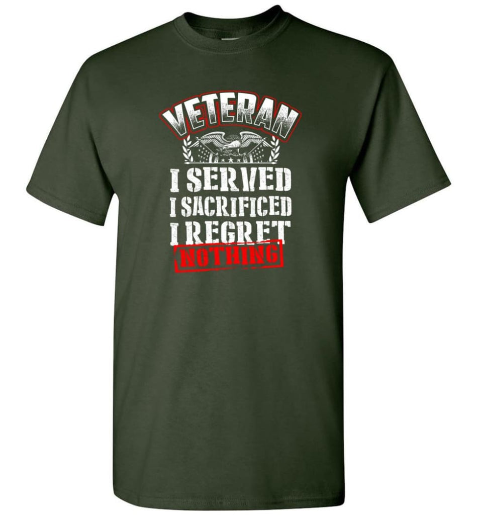 Veteran I Served I Sacrificed I Regret Nothing Veteran Shirt - Short Sleeve T-Shirt - Forest Green / S