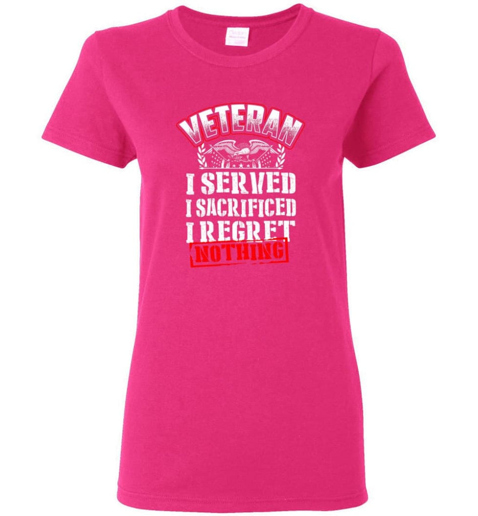 Veteran I Served I Sacrificed I Regret Nothing Veteran Shirt Women Tee - Heliconia / M