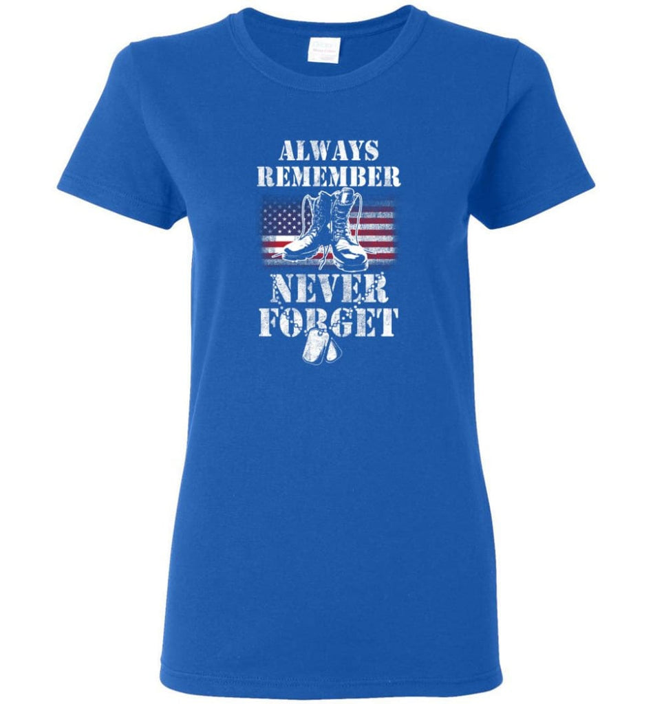 Veteran Shirt ALWAYS REMEMBER NEVER FORGET T Shirt (2) Women Tee - Royal / M