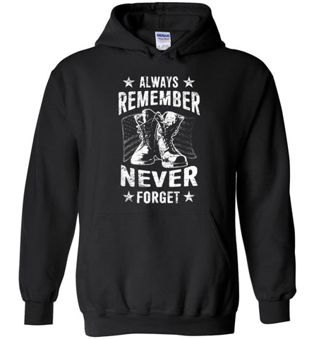 Veteran Shirt ALWAYS REMEMBER NEVER FORGET T Shirt - Hoodie - Black / M