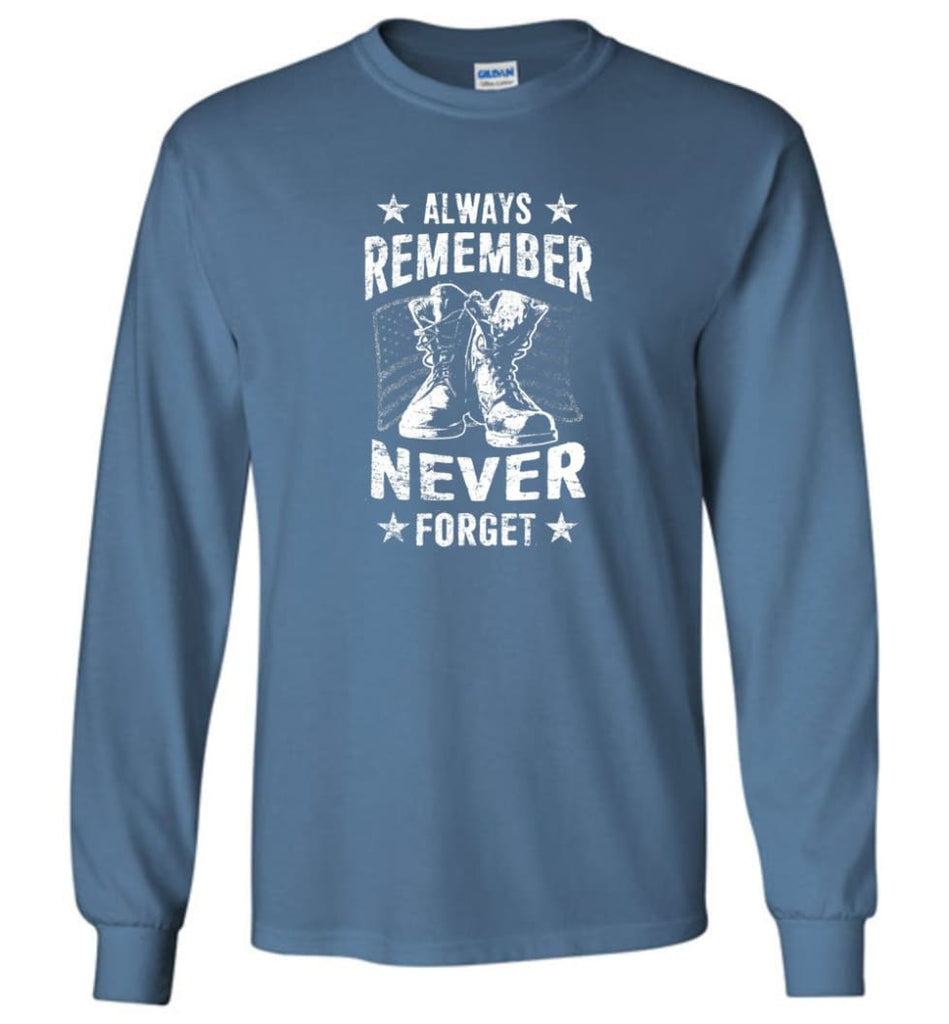 Veteran Shirt ALWAYS REMEMBER NEVER FORGET T Shirt - Long Sleeve T-Shirt - Indigo Blue / M