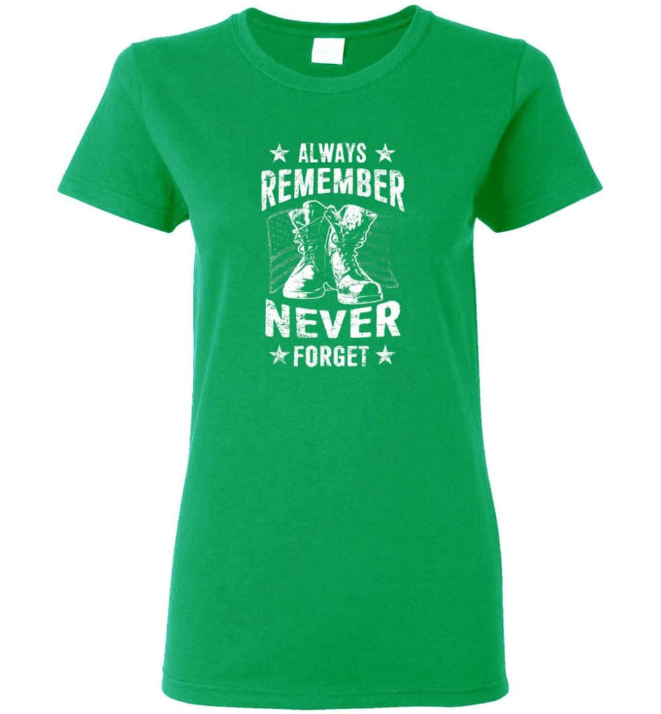 Veteran Shirt ALWAYS REMEMBER NEVER FORGET T Shirt Women Tee - Irish Green / M