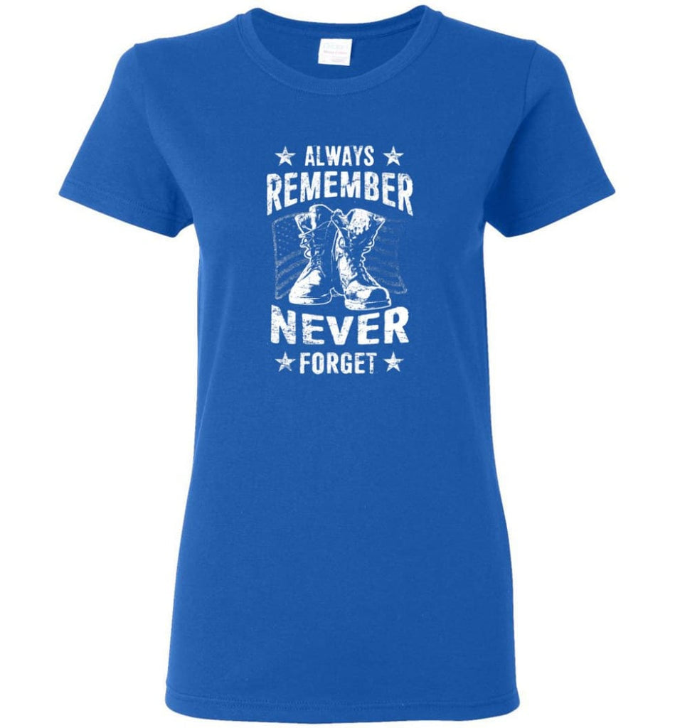 Veteran Shirt ALWAYS REMEMBER NEVER FORGET T Shirt Women Tee - Royal / M
