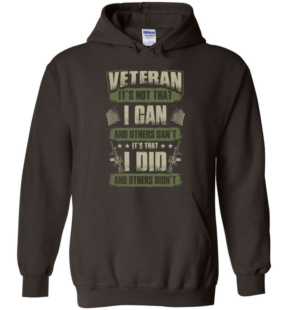 Veteran Shirt It’s Not That I Can And Others Can’t - Hoodie - Dark Chocolate / M