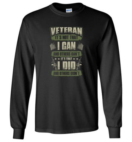 Veteran Shirt It’s Not That I Can And Others Can’t - Long Sleeve T-Shirt - Black / M