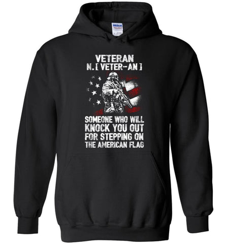 Veteran Shirt Someone Who Will Knock You Out For Stepping On The American Flag - Hoodie - Black / M