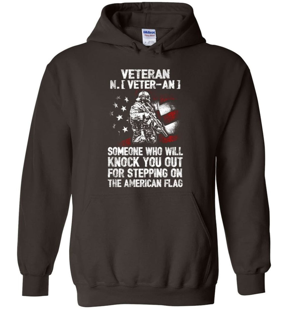 Veteran Shirt Someone Who Will Knock You Out For Stepping On The American Flag - Hoodie - Dark Chocolate / M