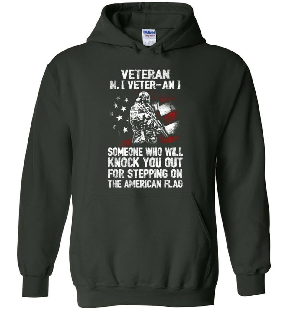 Veteran Shirt Someone Who Will Knock You Out For Stepping On The American Flag - Hoodie - Forest Green / M