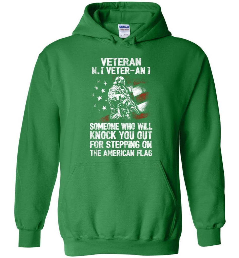 Veteran Shirt Someone Who Will Knock You Out For Stepping On The American Flag - Hoodie - Irish Green / M