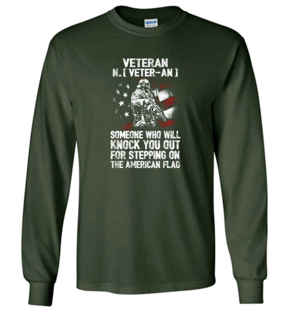 Veteran Shirt Someone Who Will Knock You Out For Stepping On The American Flag - Long Sleeve T-Shirt - Forest Green / M