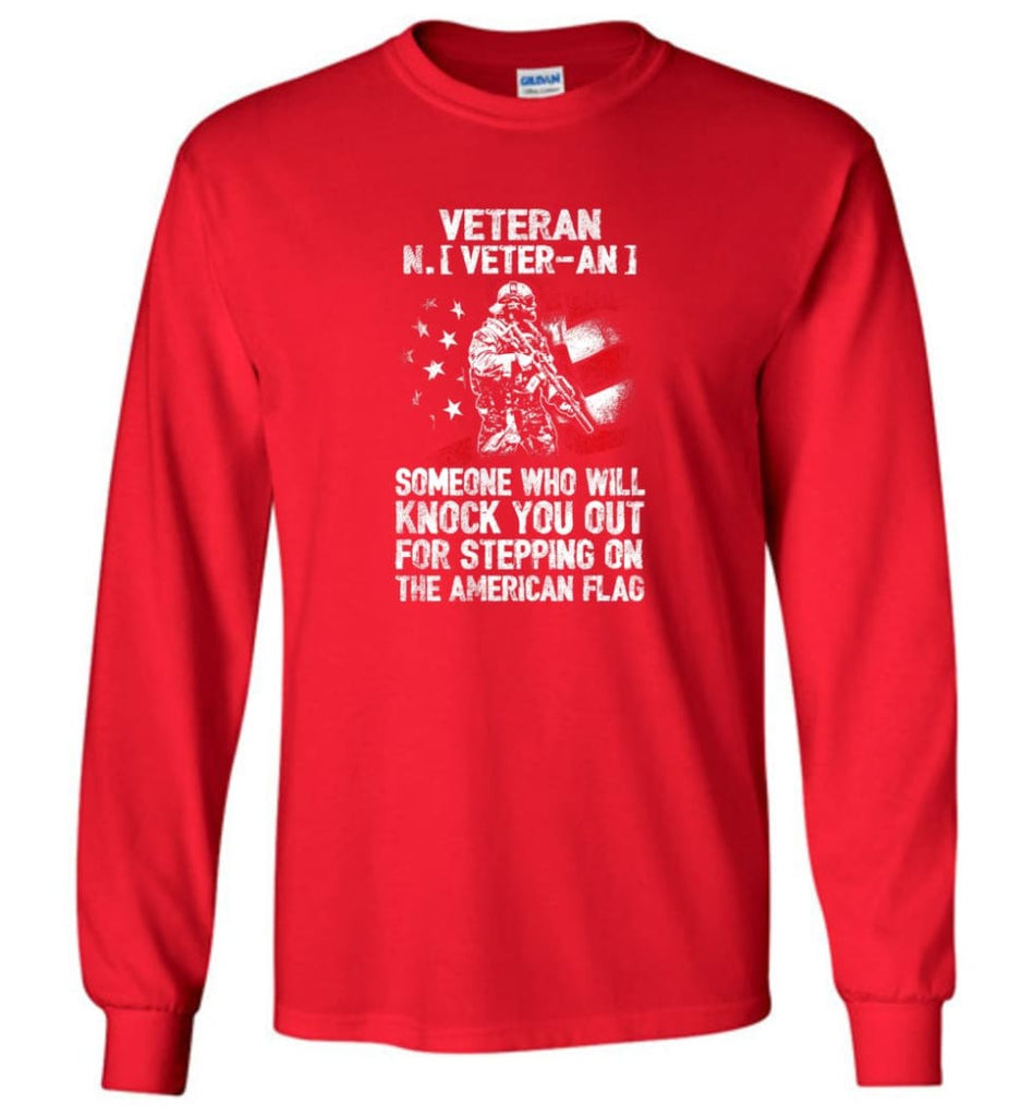 Veteran Shirt Someone Who Will Knock You Out For Stepping On The American Flag - Long Sleeve T-Shirt - Red / M