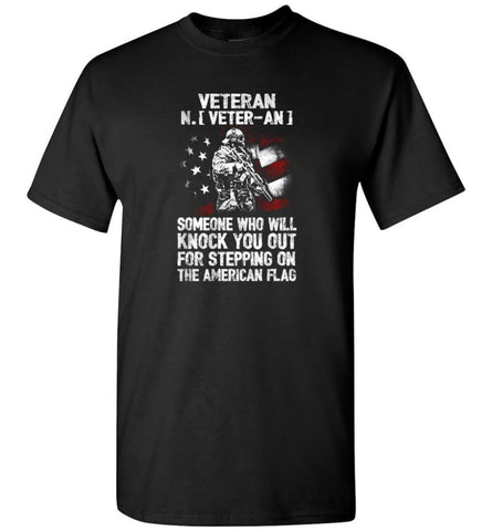 Veteran Shirt Someone Who Will Knock You Out For Stepping On The American Flag - Short Sleeve T-Shirt - Black / S