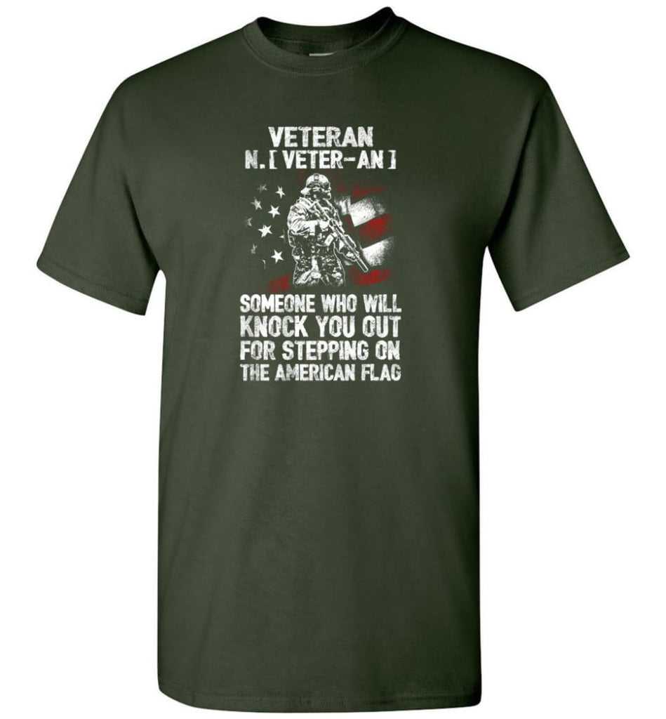 Veteran Shirt Someone Who Will Knock You Out For Stepping On The American Flag - Short Sleeve T-Shirt - Forest Green / S