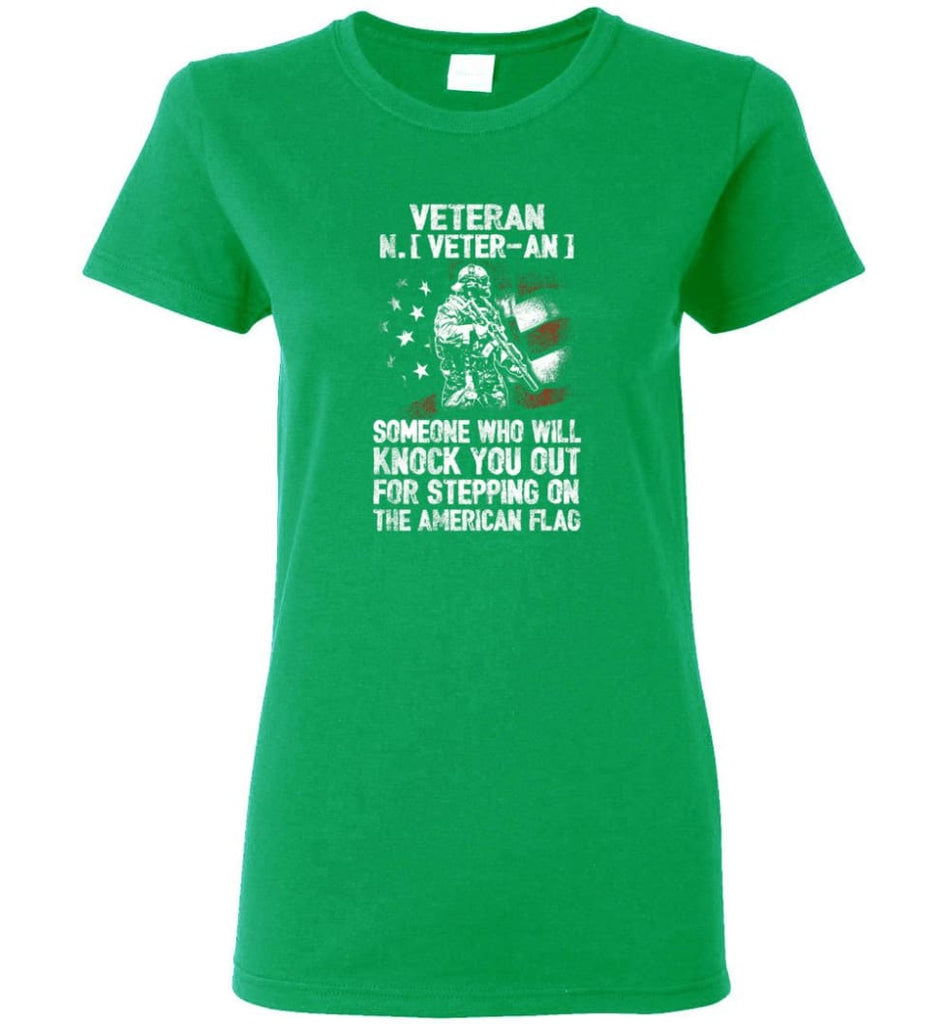 Veteran Shirt Someone Who Will Knock You Out For Stepping On The American Flag Women Tee - Irish Green / M