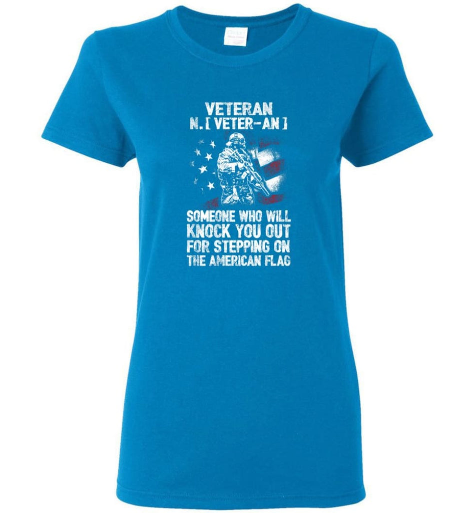 Veteran Shirt Someone Who Will Knock You Out For Stepping On The American Flag Women Tee - Sapphire / M