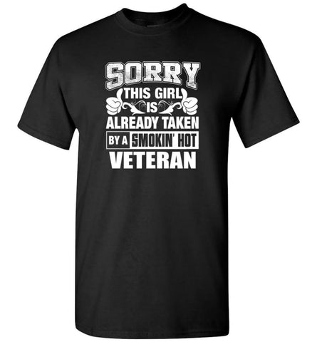 VETERAN Shirt Sorry This Girl Is Already Taken By A Smokin’ Hot - Short Sleeve T-Shirt - Black / S