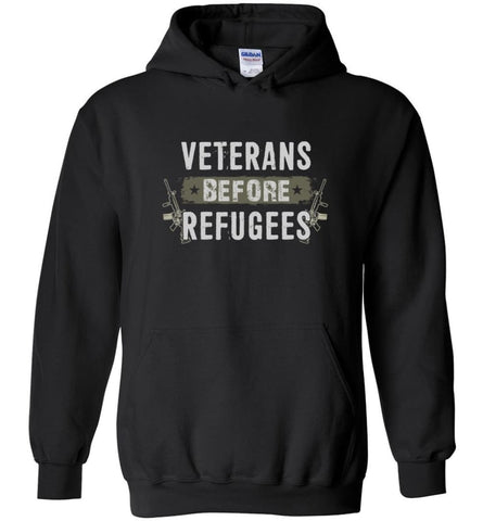 Veterans Before Refugees Shirt Military Hoodies Support Veteran And Patriotic Hoodie - Black / M - Shirts