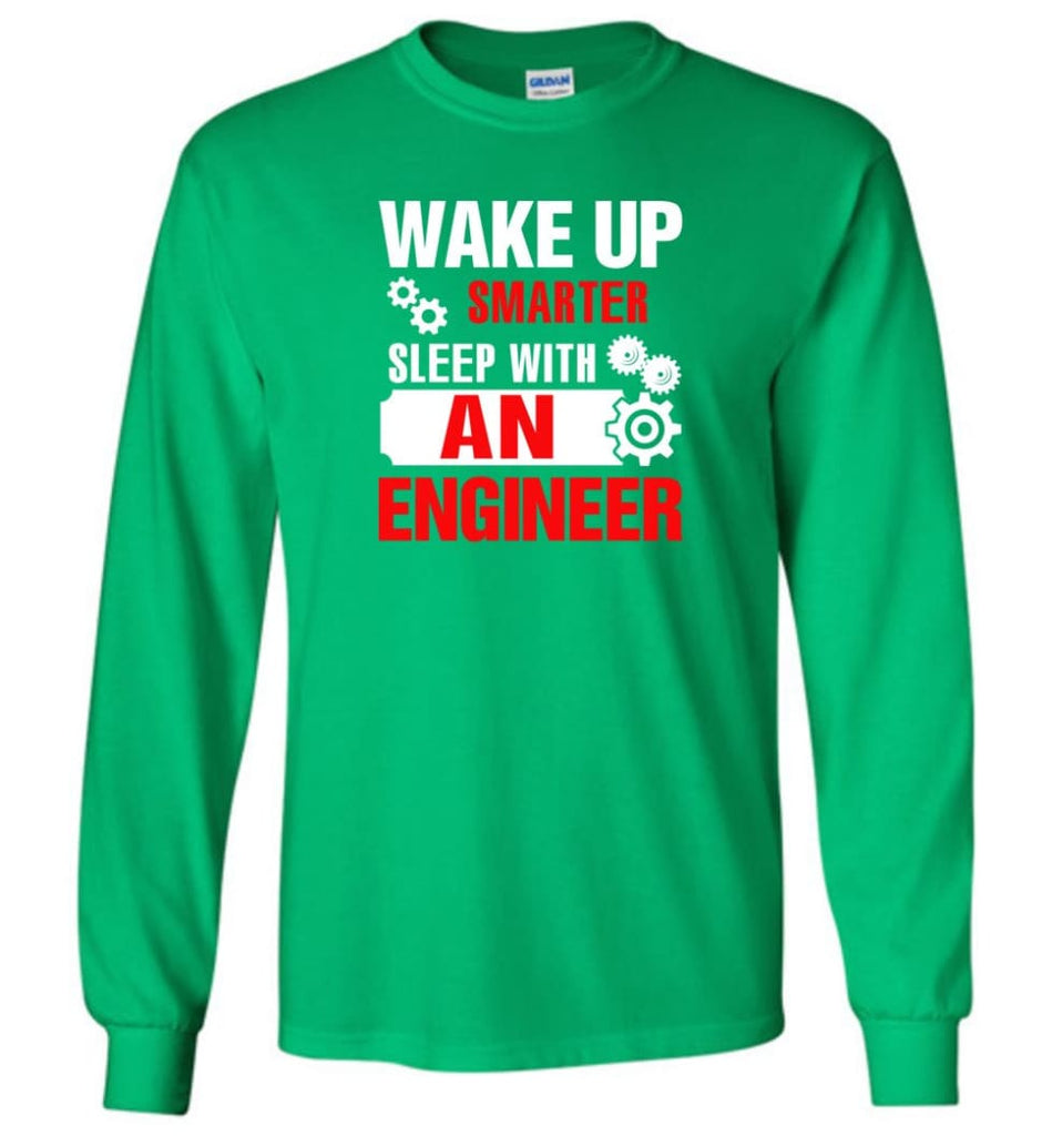 Wake Up Smarter Sleep With An Engineer Long Sleeve T-Shirt - Irish Green / M