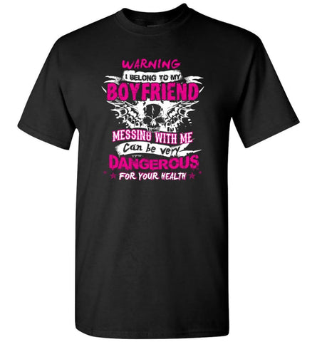 Warning I Belong To My Boyfriend Messing With Me Can Be Dangerous Shirt Hoodie Sweater - T-Shirt - Black / S