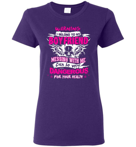 Warning I Belong To My Boyfriend Messing with me Dangerous Women Tee - Purple / M