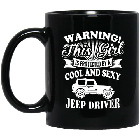 Warning This Girl Is Protected By Cool and Sexy Jeep Driver 11 oz Black Mug - Black / One Size - Drinkware