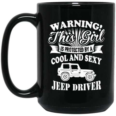 Warning This Girl Is Protected By Cool and Sexy Jeep Driver 15 oz Black Mug - Black / One Size - Drinkware