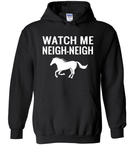 Watch Me Neigh neigh - Hoodie - Black / M