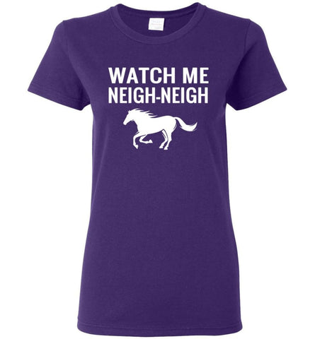 Watch Me Neigh neigh Women Tee - Purple / M