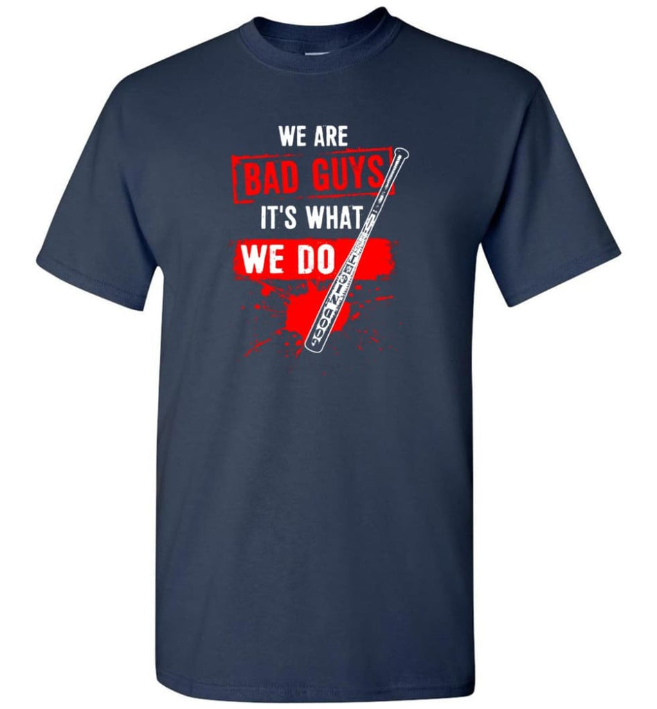 We Are Bad Guys It’s What We Do - Short Sleeve T-Shirt - Navy / S