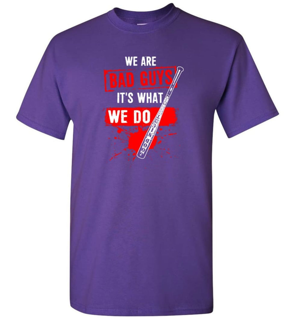 We Are Bad Guys It’s What We Do - Short Sleeve T-Shirt - Purple / S