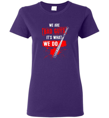 We Are Bad Guys It’s What We Do Women Tee - Purple / M