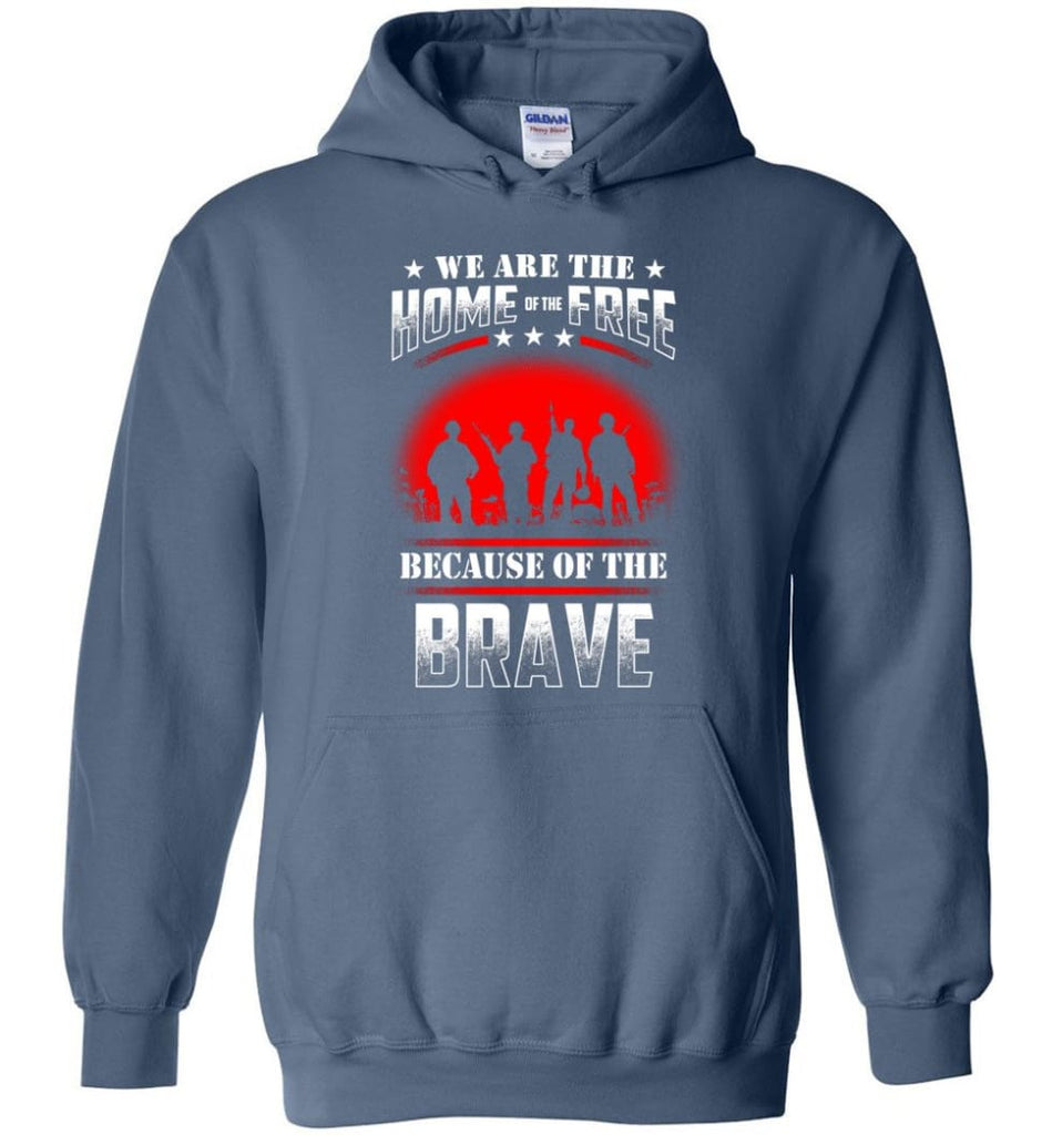 We Are The Home Of The Free Because Of The Brave Veteran T Shirt - Hoodie - Indigo Blue / M