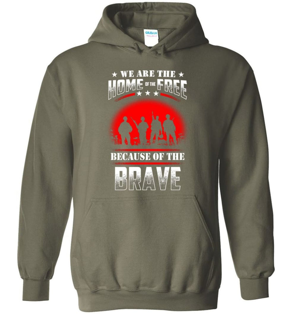 We Are The Home Of The Free Because Of The Brave Veteran T Shirt - Hoodie - Military Green / M