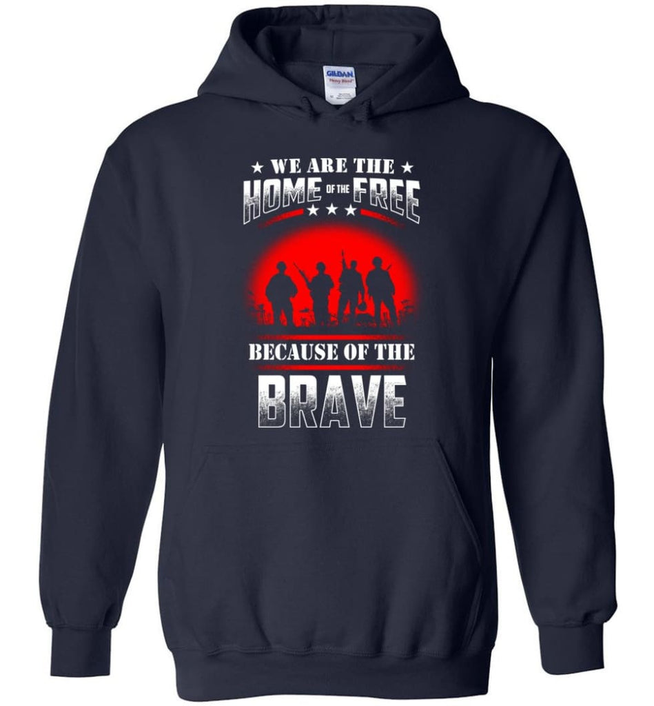 We Are The Home Of The Free Because Of The Brave Veteran T Shirt - Hoodie - Navy / M