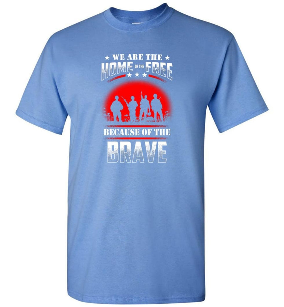 We Are The Home Of The Free Because Of The Brave Veteran T Shirt - Short Sleeve T-Shirt - Carolina Blue / S