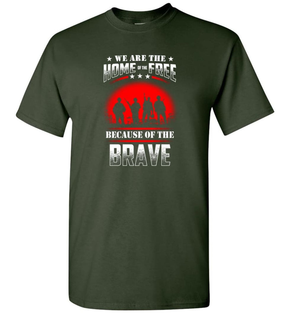 We Are The Home Of The Free Because Of The Brave Veteran T Shirt - Short Sleeve T-Shirt - Forest Green / S