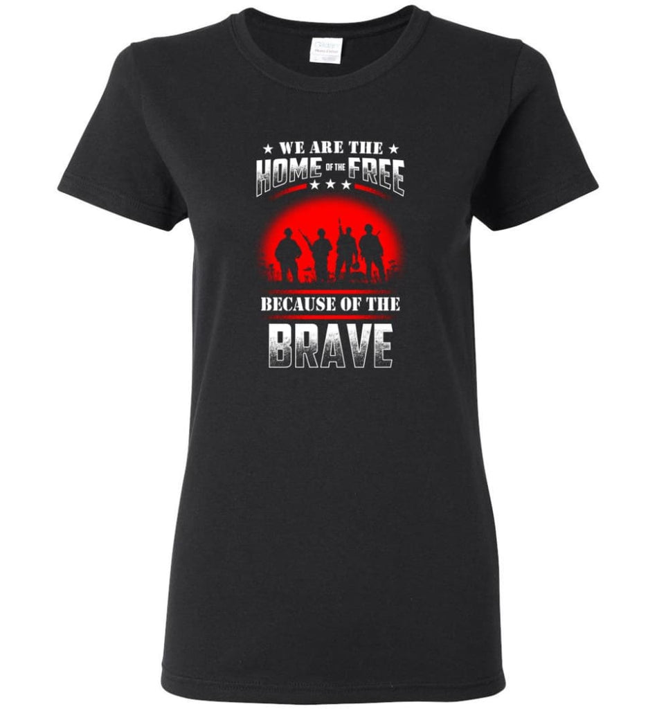 We Are The Home Of The Free Because Of The Brave Veteran T Shirt Women Tee - Black / M