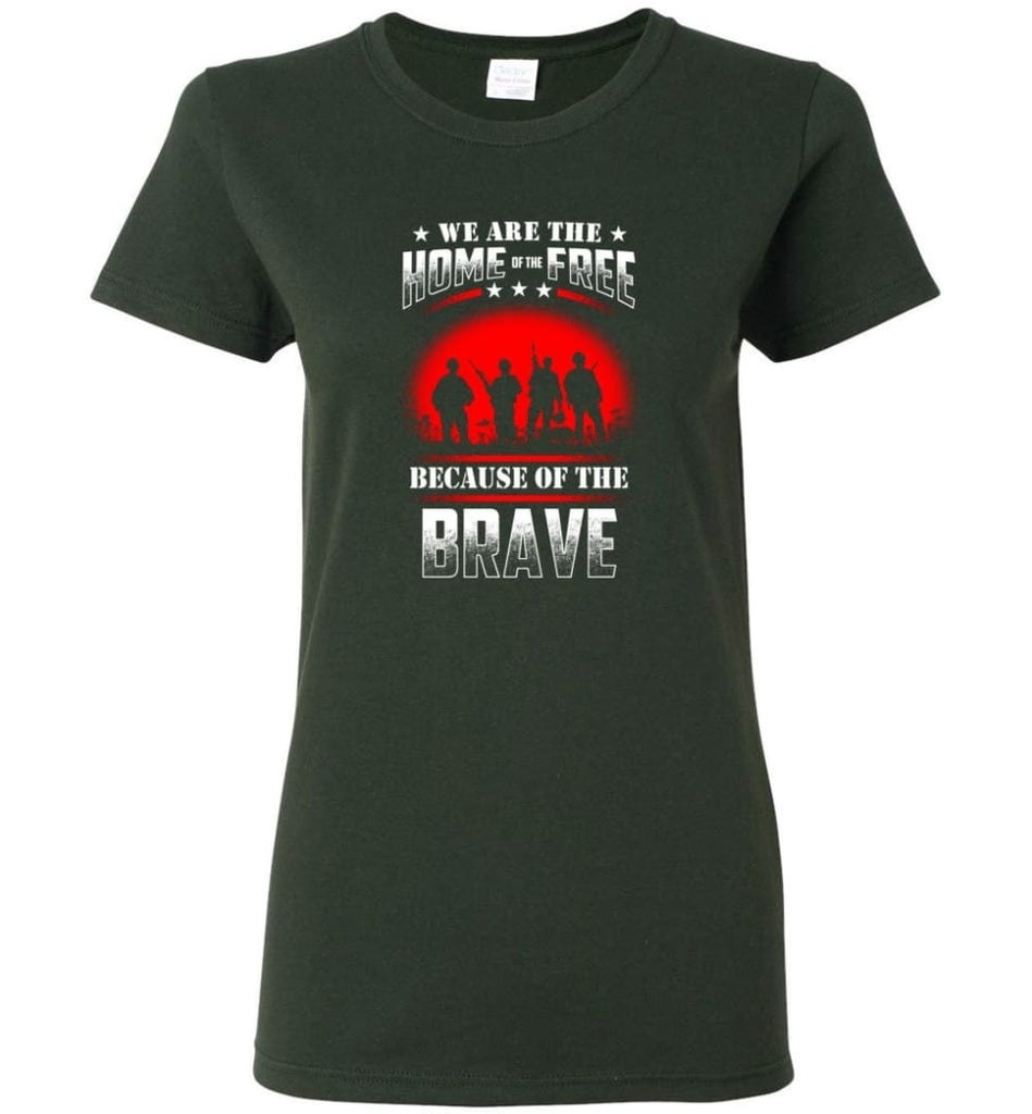 We Are The Home Of The Free Because Of The Brave Veteran T Shirt Women Tee - Forest Green / M